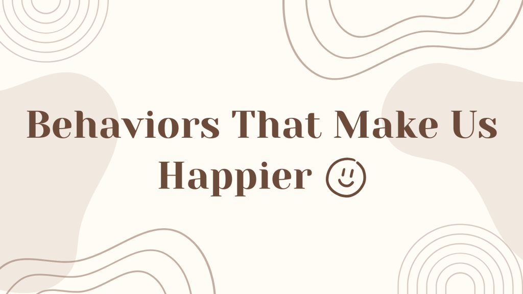 Behaviors That Make Us Happier
